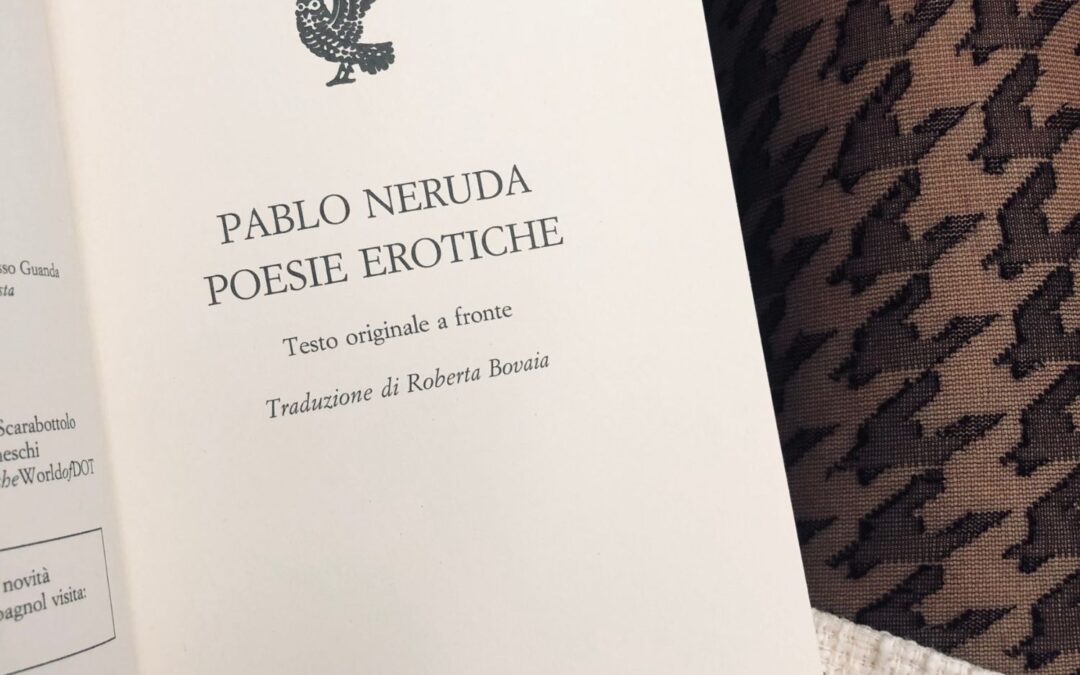 L’erotismo di Pablo Neruda ricordandomi un incontro d’amore mi ha commossa
